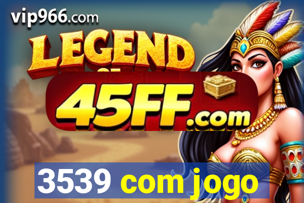 3539 com jogo